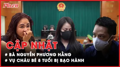 Điểm nóng tố tụng: Bà Nguyễn Phương Hằng; Vụ bé 8 tuổi bị bạo hành; Nguyễn Thái Luyện