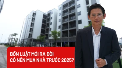 Bốn Luật mới ra đời, có nên mua nhà trước năm 2025?