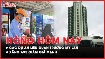 Nóng hôm nay: Những dự án nào liên quan Trương Mỹ Lan tiếp tục được điều tra?; Diễn biến mới vụ cầu thủ dùng ma túy