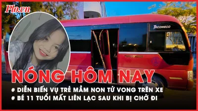 Nóng hôm nay: Phía sau việc bắt khẩn cấp nhân viên đưa đón trong vụ trẻ mầm non tử vong do bị bỏ quên trên xe 