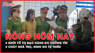 Nóng hôm nay: Diễn biến mới vụ bạo hành do cuồng tín ở Bình Thuận; Nguyên nhân vụ cháy nhà trọ, một phụ nữ tử vong
