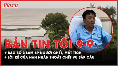Bản tin tối 9-9: Bão số 3 đã làm 59 người chết, mất tích; Gặp nạn nhân thoát chết trong vụ sập cầu Phong Châu 