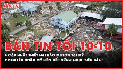 Bản tin tối 10-10: Cập nhật thiệt hại do bão Milton tại Mỹ; Nguyên nhân Mỹ liên tiếp hứng chịu ‘siêu bão’