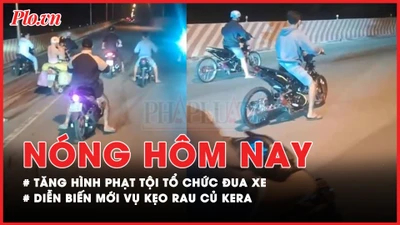 Nóng hôm nay: Đề xuất tăng hình phạt với tội đua xe trái phép; Diễn biến mới vụ kẹo rau củ Kera