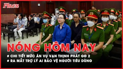 Nóng hôm nay: Chi tiết mức án vụ Vạn Thịnh Phát GĐ 2; Ra mắt trợ lý AI bảo vệ người tiêu dùng