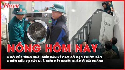 Nóng hôm nay: Gõ cửa từng nhà, giúp người dân kê cao đồ đạc trước bão số 12; Diễn biến mới về vụ xây nhà trên đất người khác ở Hải Phòng