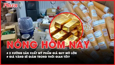 Nóng hôm nay: Bóc trần đường dây sản xuất, buôn bán mỹ phẩm giả quy mô lớn ở TP.HCM và Tây Ninh; Dự báo giá vàng sẽ giảm trong thời gian tới?