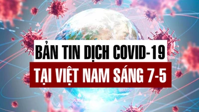 Bản tin COVID-19 tại Việt Nam sáng 7-5