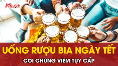 Tết vui nhưng đừng ‘chén tới bến’: Bác sĩ cảnh báo viêm tụy cấp do rượu bia