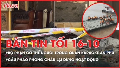 Bản tin tối 16-10: Diễn biến sau khoảnh khắc phát hiện bộ phận cơ thể người trong quán karaoke An Phú
