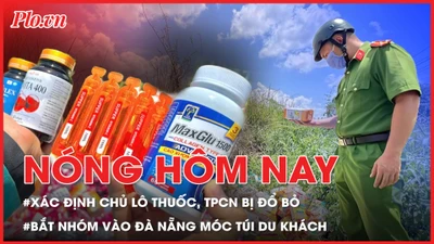Nóng hôm nay: Đã xác định được chủ lô thuốc, thực phẩm chức năng bị đổ bỏ; Bắt băng nhóm đến Đà Nẵng móc túi mùa lễ hội