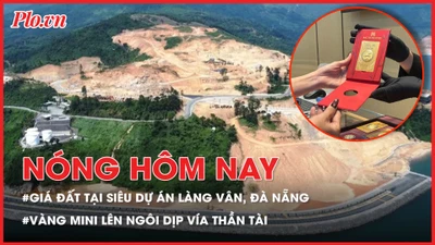 Công bố giá đất tại siêu dự án Làng Vân, Đà Nẵng; Vàng mini lên ngôi dịp vía thần tài