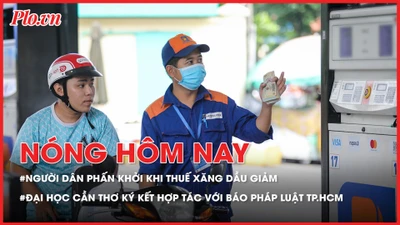 'Mũi tên trúng nhiều đích' khi giảm toàn bộ thuế với xăng dầu; ĐH Cần Thơ ký kết hợp tác với Báo Pháp Luật TP.HCM