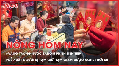 Giá vàng trong nước tăng 5 phiên liên tiếp; Đề xuất mới với người bị tạm giữ, tạm giam tại cơ sở Quân đội