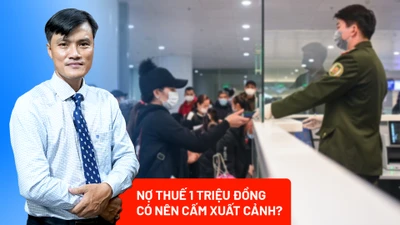 Nợ thuế 1 triệu đồng có nên cấm xuất cảnh?