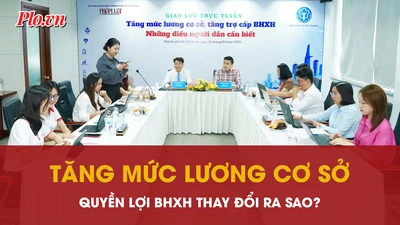 Lương cơ sở tăng từ 1-7, quyền lợi BHXH được điều chỉnh ra sao?