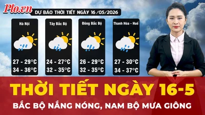 Dự báo thời tiết ngày 16-5: Bắc Bộ nóng gay gắt, Nam Bộ nắng mưa giông rải rác