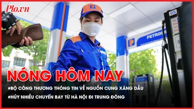Bộ Công Thương thông tin về nguồn cung xăng dầu trong nước; Hủy nhiều chuyến bay từ Hà Nội đi Trung Đông