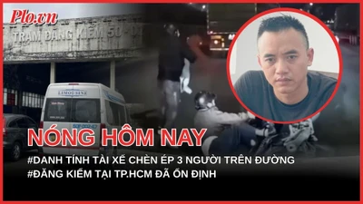 Danh tính tài xế chèn ép 3 người trên xe máy ngã xuống đường; Đăng kiểm tại TP.HCM đã ổn định, tài xế không còn phải chờ đợi lâu