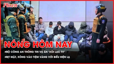 Bộ Công an thông tin vụ án hệ thống 'Xôi lạc TV'; Truy tìm người đàn ông bịt mặt xông vào tiệm vàng với biểu hiện lạ