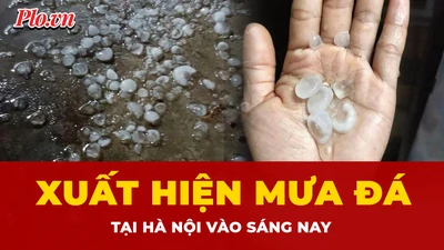 Cận cảnh mưa đá xuất hiện tại Hà Nội vào sáng sớm