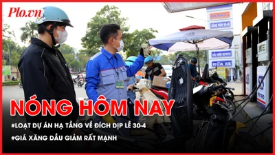 Loạt dự án hạ tầng tại TP.HCM về đích dịp lễ 30-4; Giá xăng dầu giảm rất mạnh