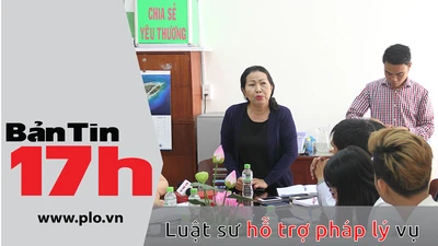 Bản tin 17h:LS hỗ trợ pháp lý vụ bé gái nghi bị xâm hại