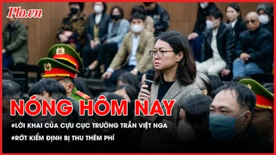 Nóng hôm nay 7-1: Rớt kiểm định bị thu thêm phí; Bất ngờ lời khai của cựu cục trưởng Trần Việt Nga?