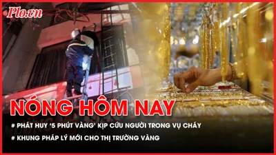 Cảnh sát phát huy ‘5 phút vàng’ kịp cứu cô gái trong vụ cháy nhà ở Hà Nội; Khung pháp lý mới cho thị trường vàng