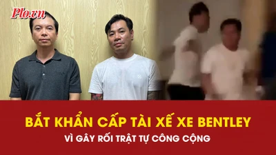 Bắt khẩn cấp tài xế xe Bentley và đồng phạm vì gây rối trật tự công cộng