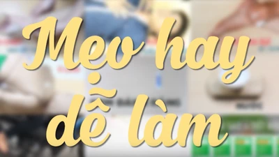 Mẹo hay - Dễ làm, chuyên mục mới trên Pháp Luật TP.HCM