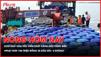 Bộ Công Thương hỏa tốc chỉ đạo kiểm soát xăng dầu vùng biên; Phạt hơn 100 triệu đồng xe đầu kéo ‘4 không’ lưu thông trên cao tốc