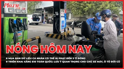 Nóng hôm nay 25-5: Mua bán dữ liệu cá nhân có thể bị phạt đến 3 tỉ đồng; Triển khai xăng E10 toàn quốc: Lưu ý quan trọng cho chủ xe máy, ô tô đời cũ