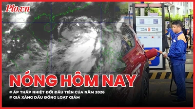 Biển Đông xuất hiện áp thấp nhiệt đới đầu tiên của năm 2026; Giá xăng dầu đồng loạt giảm