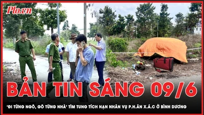 Bản tin sáng 9-6: ‘Đi từng ngõ, gõ từng nhà' tìm tung tích nạn nhân vụ thi thể bị đốt ở Bình Dương