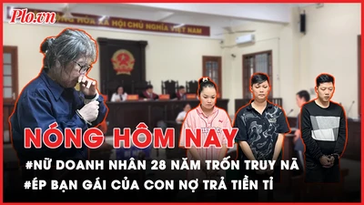 Nóng hôm nay: Nữ doanh nhân lãnh án chung thân sau 28 năm trốn truy nã
