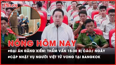 Nóng hôm nay: Đại án đăng kiểm - Thẩm vấn 15-30 bị cáo mỗi ngày; Cập nhật vụ người Việt tử vong tại Bangkok