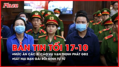 Bản tin tối 17-10: Mức án dành cho các bị cáo vụ án Vạn Thịnh Phát giai đoạn 2; Sát hại bạn gái rồi muốn tự tử