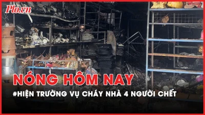 Nóng hôm nay: Thương tâm hiện trường vụ cháy nhà 4 người tử vong ở Khánh Hòa; Vì sao bắt nữ Cục trưởng Cục Hải quan Hà Nam Ninh?
