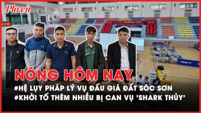 Nóng hôm nay: Khởi tố thêm nhiều bị can trong vụ 'Shark Thủy'; Hệ lụy pháp lý vụ đấu giá đất tại Sóc Sơn