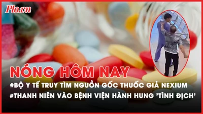 Nóng hôm nay: Dùng kéo đâm thủng bụng rồi vào bệnh viện hành hung 'tình địch'; Bộ Y tế truy tìm nguồn gốc thuốc giả NEXIUM