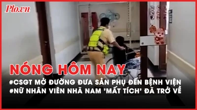 Nóng hôm nay: CSGT mở đường cứu sản phụ nguy kịch; Bất ngờ vụ nữ nhân viên Nhã Nam 'mất tích'