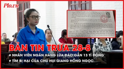 Bản tin trưa 28-8: Lừa đảo gần 13 tỉ đồng, nữ nhân viên ngân hàng lãnh 13,5 năm tù; Công an tìm bị hại của chủ hụi Giang Hồng Ngọc 