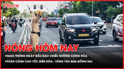 Ngày đầu áp dụng đảo chiều tại đường Cộng Hòa; Toàn cảnh cao tốc Biên Hòa - Vũng Tàu qua Đồng Nai sắp thông xe
