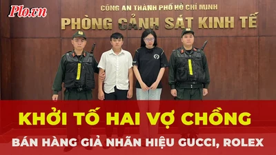 Khởi tố hai vợ chồng bán hàng giả nhãn hiệu Gucci, Rolex, thu lợi hơn 4,5 tỉ đồng