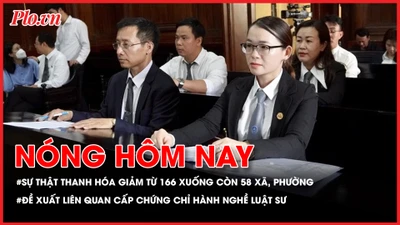 Sự thật Thanh Hóa giảm từ 166 xuống còn 58 xã, phường; Đề xuất liên quan cấp chứng chỉ hành nghề luật sư