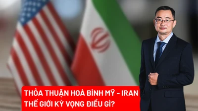 Thoả thuận hoà bình Mỹ - Iran: Thế giới kỳ vọng điều gì? 