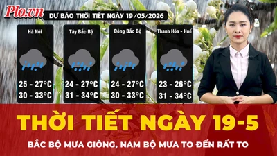 Dự báo thời tiết ngày 19-5: Bắc Bộ mưa giông, Nam Bộ mưa to đến rất to