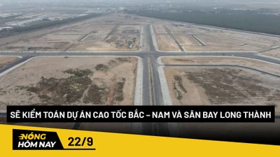 Nóng hôm nay: Sẽ kiểm toán dự án cao tốc Bắc – Nam và sân bay Long Thành