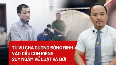 Từ vụ cha dượng đóng đinh vào đầu con riêng: Suy ngẫm về luật và đời